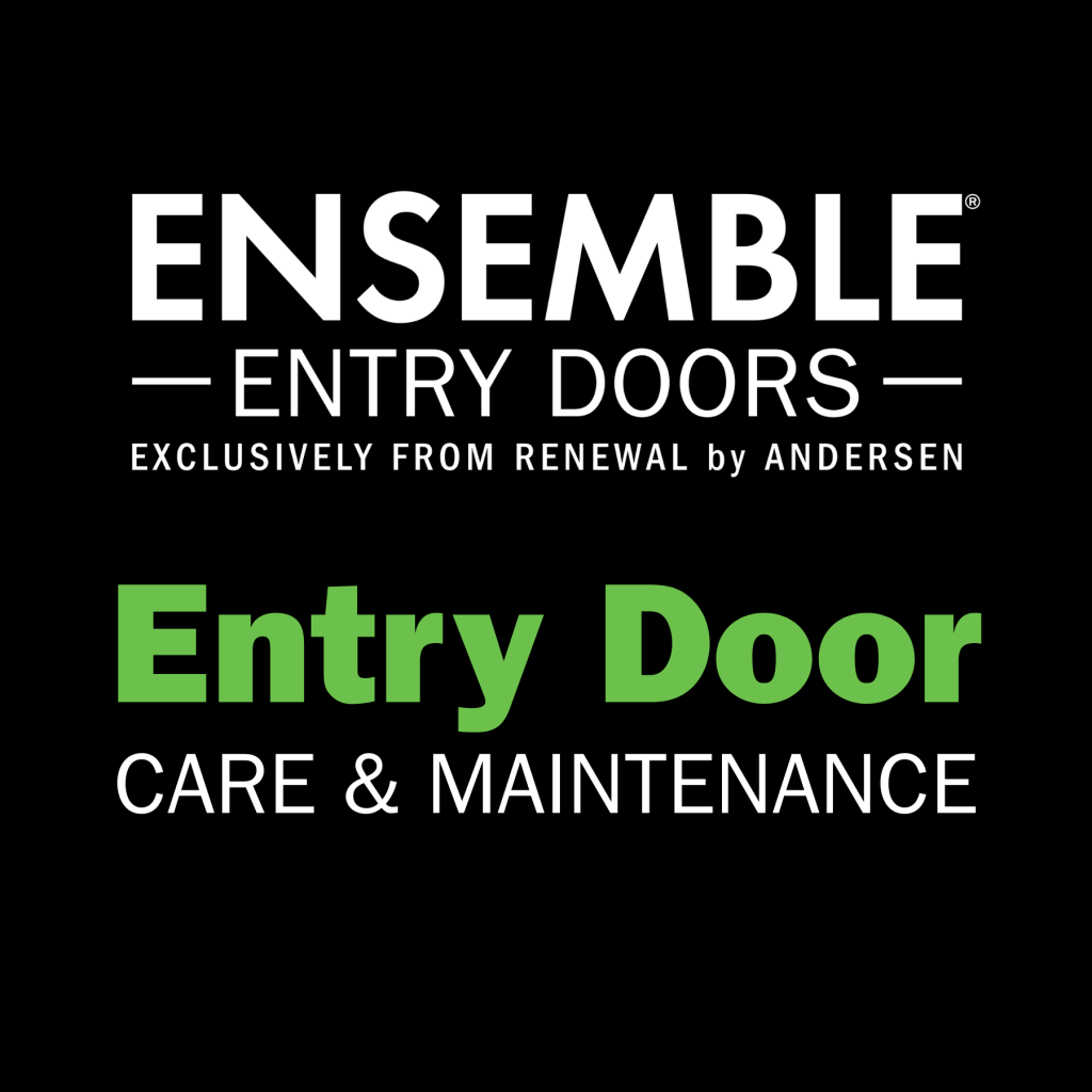 Text that says "Ensemble Entry Doors, Exclusively from Renewal by Andersen. Entry Door Care & Maintenance."