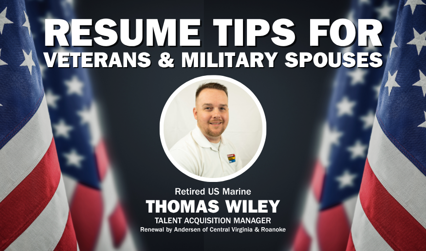 American flags with the text "Resume Tips for Veterans & Military Spouses. Retired US Marine Thomas Wiley, Talent Acquisition Manager of Renewal by Andersen of Central Virginia & Roanoke." with a photo of Thomas Wiley