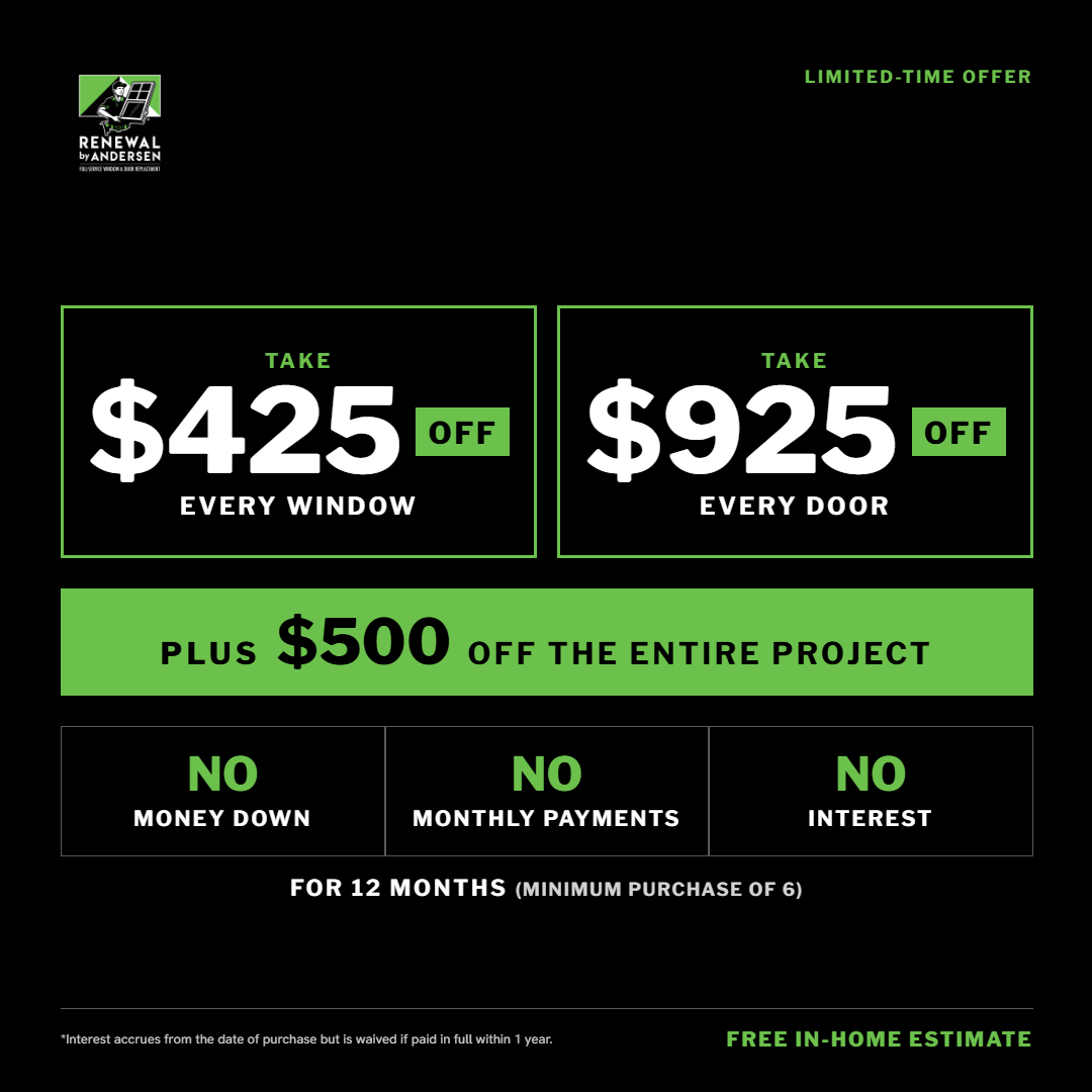 Renewal by Andersen August Offer: Ends soon! Take $450 OFF every window and $925 OFF every door PLUS $500 off your entire project